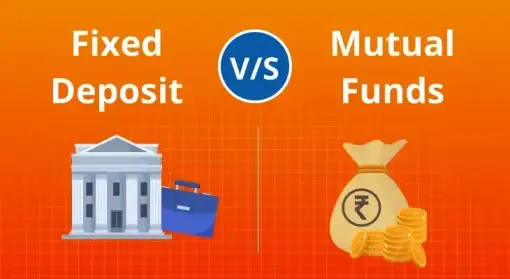 Fixed Deposit vs Mutual Funds